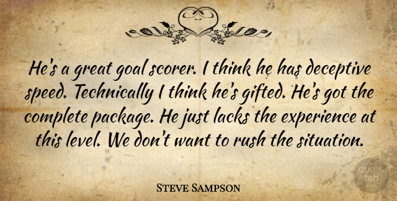 Steve Sampson Quote About Complete, Deceptive, Experience, Goal, Great: Hes A Great Goal Scorer...