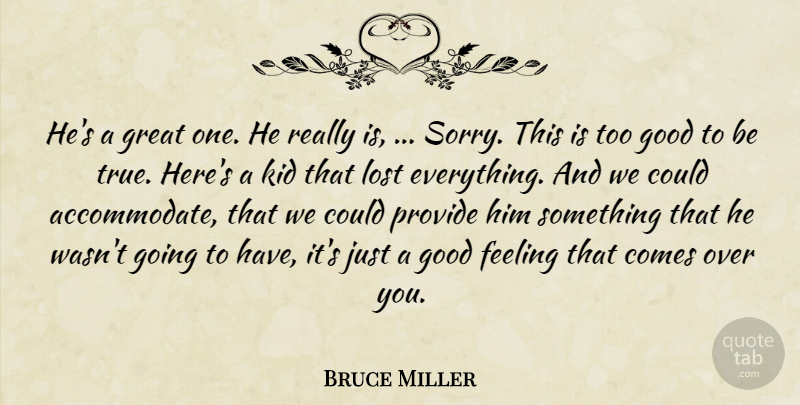 Bruce Miller Quote About Feeling, Good, Great, Kid, Lost: Hes A Great One He...