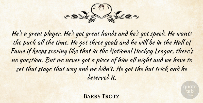 Barry Trotz Quote About Deserved, Fame, Goals, Great, Hall: Hes A Great Player Hes...