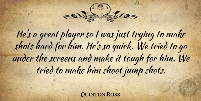 Quinton Ross Quote About Great, Hard, Jump, Player, Screens: Hes A Great Player So...