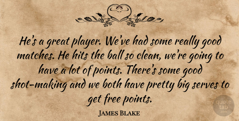 James Blake Quote About Ball, Both, Free, Good, Great: Hes A Great Player Weve...