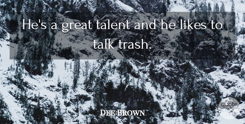 Dee Brown Quote About Basketball, Great, Likes, Talent, Talk: Hes A Great Talent And...