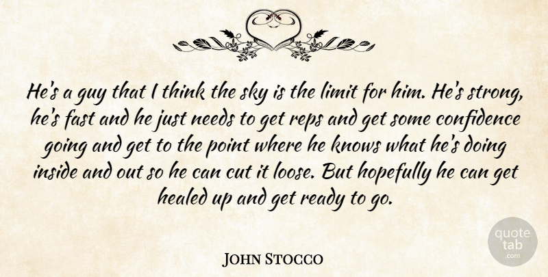 John Stocco Quote About Confidence, Cut, Fast, Guy, Healed: Hes A Guy That I...