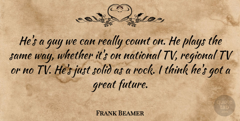 Frank Beamer Quote About Count, Great, Guy, National, Plays: Hes A Guy We Can...