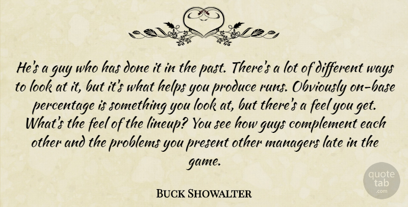 Buck Showalter Quote About Complement, Guy, Guys, Helps, Late: Hes A Guy Who Has...