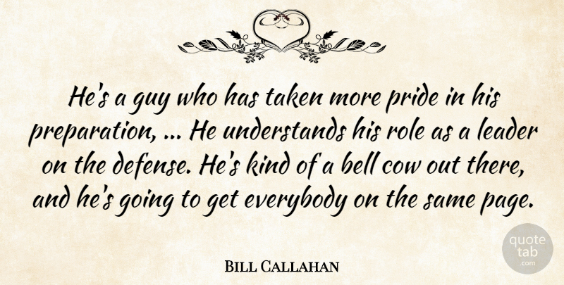 Bill Callahan Quote About Bell, Cow, Everybody, Guy, Leader: Hes A Guy Who Has...