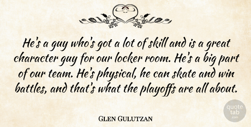 Glen Gulutzan Quote About Character, Great, Guy, Locker, Playoffs: Hes A Guy Whos Got...