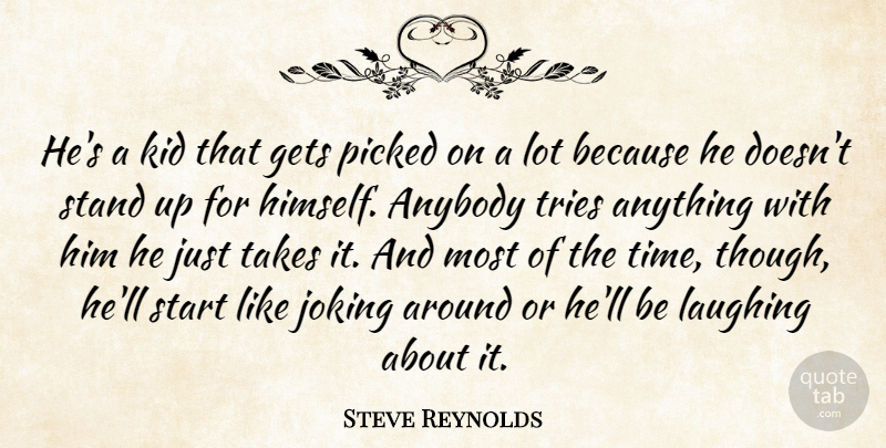 Steve Reynolds Quote About Anybody, Gets, Joking, Kid, Laughing: Hes A Kid That Gets...