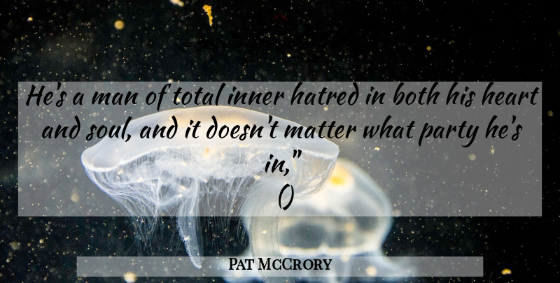 Pat McCrory Quote About Both, Hatred, Heart, Inner, Man: Hes A Man Of Total...