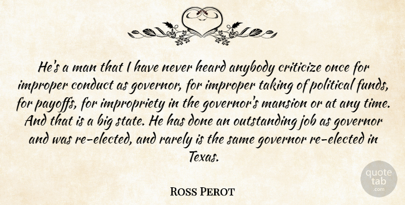Ross Perot Quote About Anybody, Conduct, Criticize, Governor, Heard: Hes A Man That I...