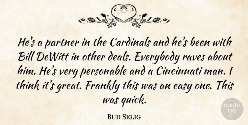 Bud Selig Quote About Bill, Cardinals, Cincinnati, Easy, Everybody: Hes A Partner In The...