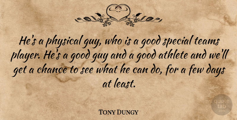Tony Dungy Quote About Athlete, Athletics, Chance, Days, Few: Hes A Physical Guy Who...
