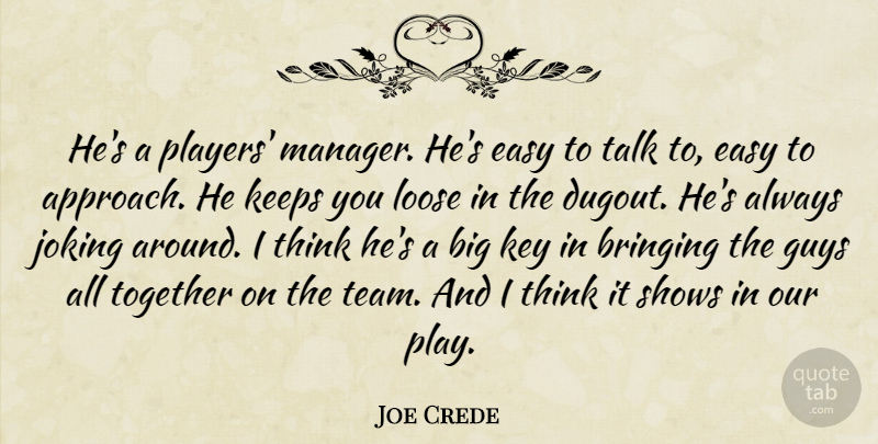 Joe Crede Quote About Bringing, Easy, Guys, Joking, Keeps: Hes A Players Manager Hes...