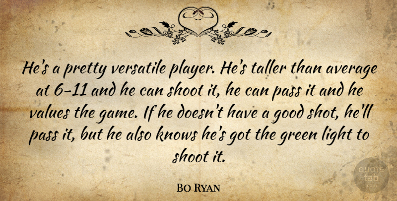 Bo Ryan Quote About Average, Good, Green, Knows, Light: Hes A Pretty Versatile Player...