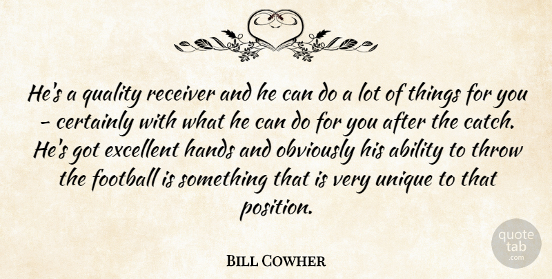 Bill Cowher Quote About Ability, Certainly, Excellent, Football, Hands: Hes A Quality Receiver And...