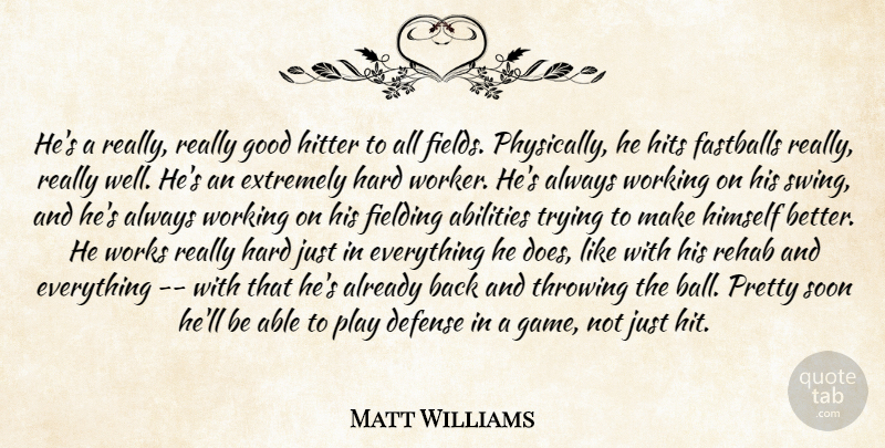 Matt Williams Quote About Defense, Extremely, Good, Hard, Himself: Hes A Really Really Good...