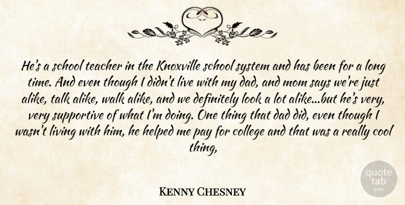 Kenny Chesney Quote About College, Cool, Dad, Definitely, Helped: Hes A School Teacher In...