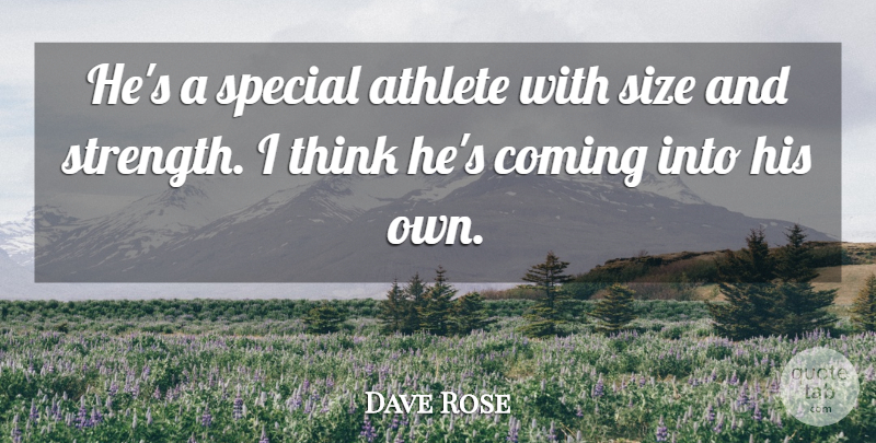 Dave Rose Quote About Athlete, Coming, Size, Special, Strength: Hes A Special Athlete With...