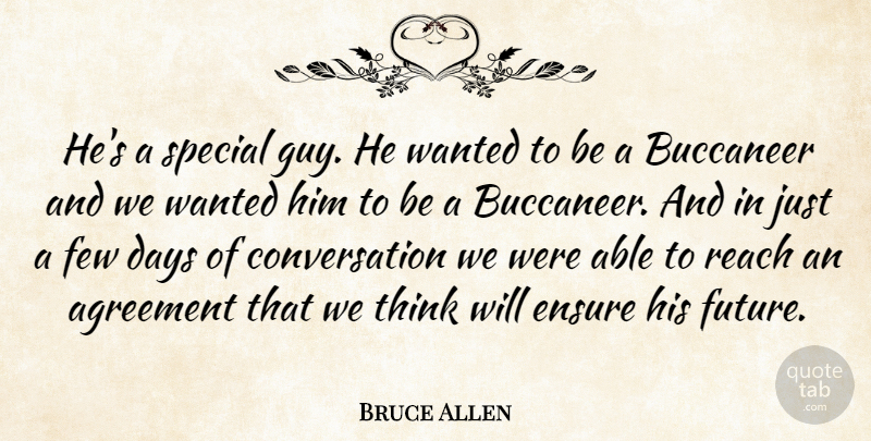 Bruce Allen Quote About Agreement, Conversation, Days, Ensure, Few: Hes A Special Guy He...