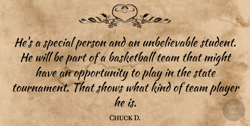 Chuck D. Quote About Basketball, Might, Opportunity, Player, Shows: Hes A Special Person And...