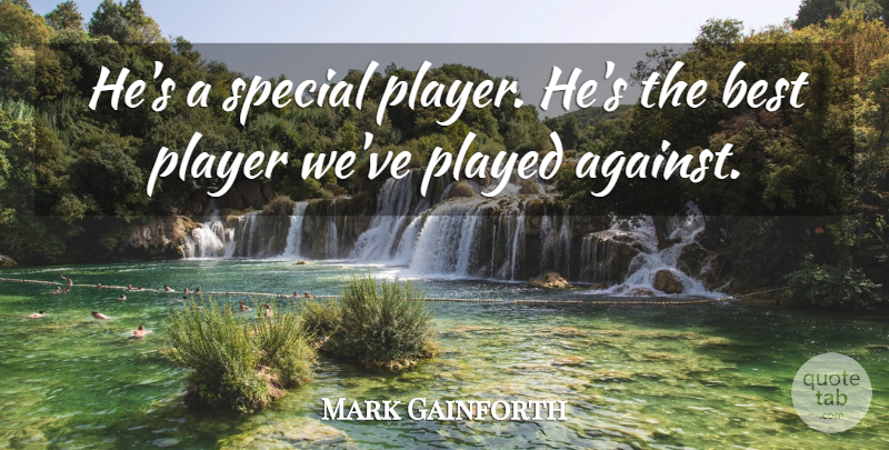 Mark Gainforth Quote About Best, Played, Player, Special: Hes A Special Player Hes...