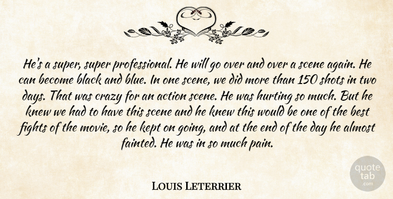 Louis Leterrier Quote About Action, Almost, Best, Black, Crazy: Hes A Super Super Professional...