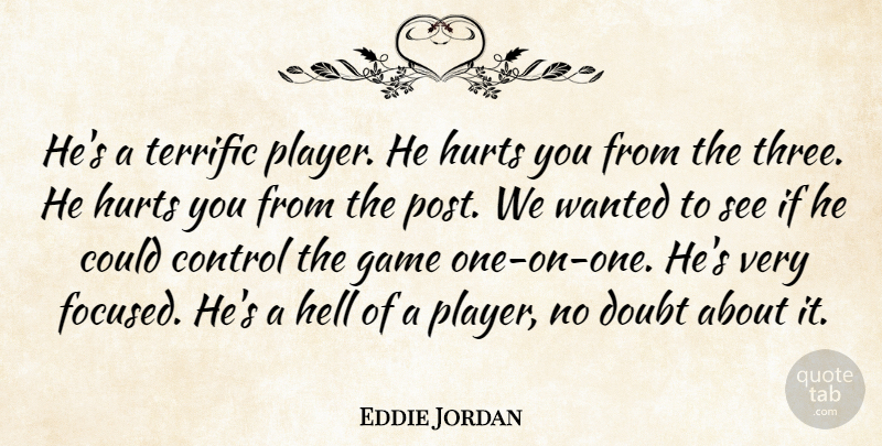 Eddie Jordan Quote About Control, Doubt, Game, Hell, Hurts: Hes A Terrific Player He...