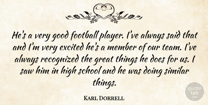 Karl Dorrell Quote About Excited, Football, Good, Great, High: Hes A Very Good Football...