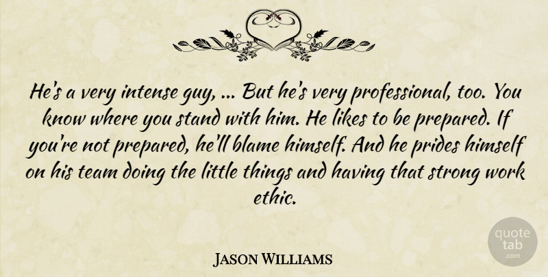 Jason Williams Quote About Blame, Himself, Intense, Likes, Stand: Hes A Very Intense Guy...