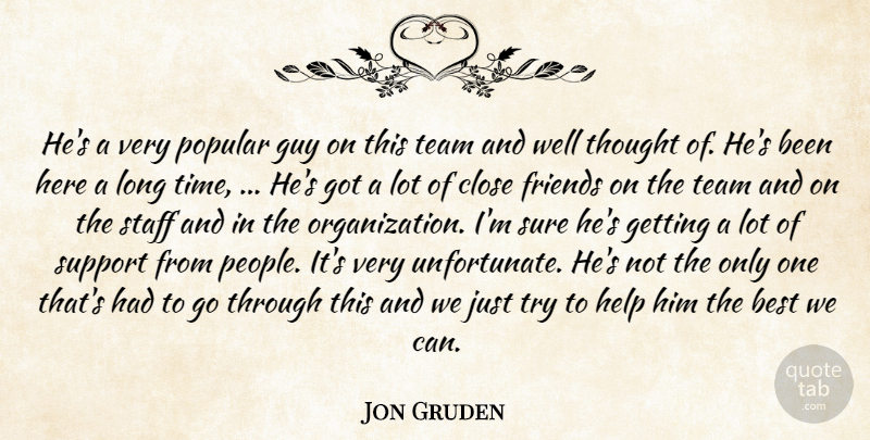 Jon Gruden Quote About Best, Close, Guy, Help, Popular: Hes A Very Popular Guy...