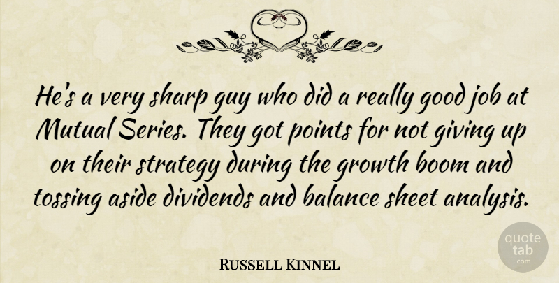 Russell Kinnel Quote About Aside, Balance, Boom, Dividends, Giving: Hes A Very Sharp Guy...