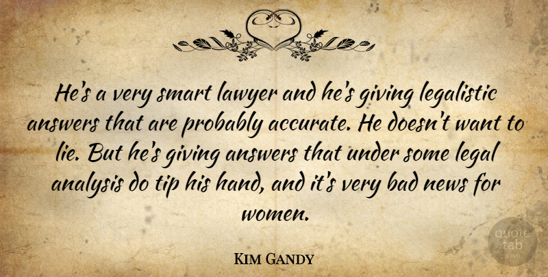 Kim Gandy Quote About Analysis, Answers, Bad, Giving, Lawyer: Hes A Very Smart Lawyer...