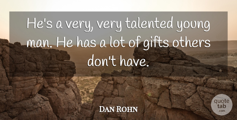 Dan Rohn Quote About Gifts, Others, Talented: Hes A Very Very Talented...