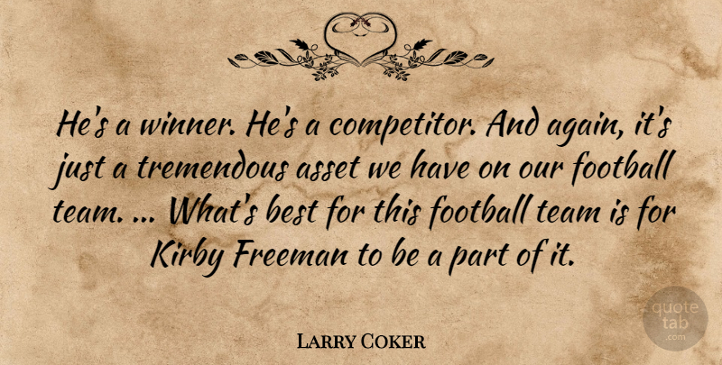 Larry Coker Quote About Asset, Best, Football, Freeman, Team: Hes A Winner Hes A...