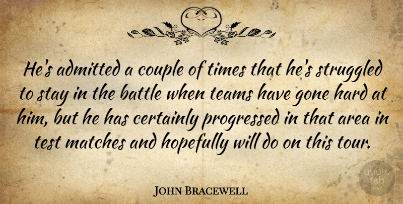 John Bracewell Quote About Admitted, Area, Battle, Certainly, Couple: Hes Admitted A Couple Of...