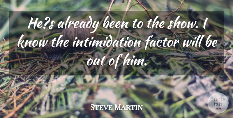 Steve Martin Quote About Factor: Hes Already Been To The...