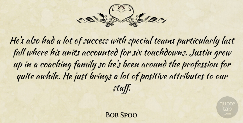 Bob Spoo Quote About Attributes, Brings, Coaching, Fall, Family: Hes Also Had A Lot...