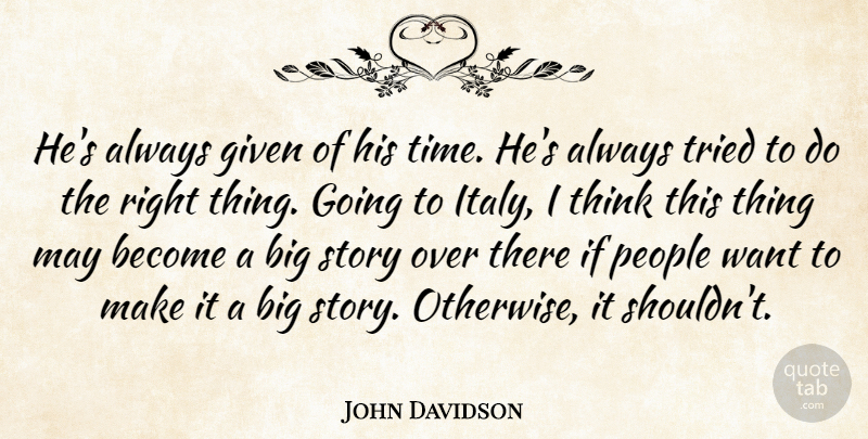 John Davidson Quote About Given, People, Tried: Hes Always Given Of His...