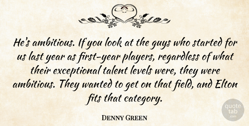 Denny Green Quote About Elton, Fits, Guys, Last, Levels: Hes Ambitious If You Look...