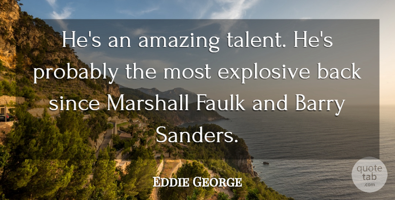 Eddie George Quote About Amazing, Barry, Explosive, Marshall, Since: Hes An Amazing Talent Hes...