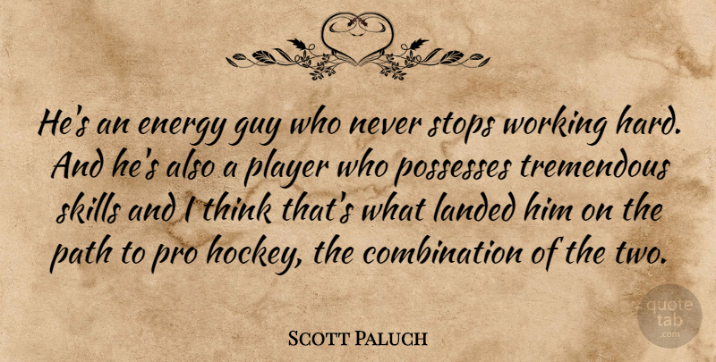 Scott Paluch Quote About Energy, Guy, Landed, Path, Player: Hes An Energy Guy Who...