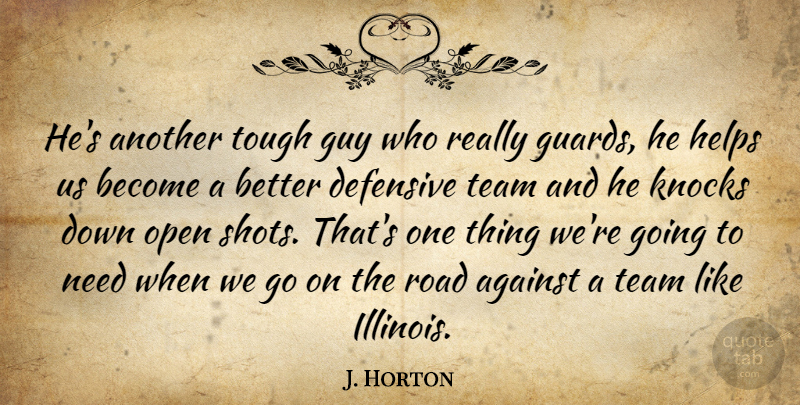 J. Horton Quote About Against, Defensive, Guy, Helps, Knocks: Hes Another Tough Guy Who...