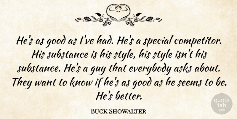 Buck Showalter Quote About Asks, Everybody, Good, Guy, Seems: Hes As Good As Ive...