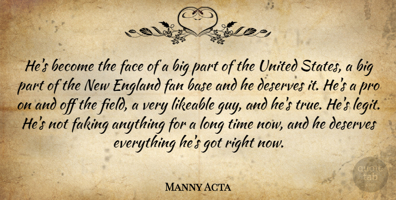 Manny Acta Quote About Base, Deserves, England, Face, Faking: Hes Become The Face Of...