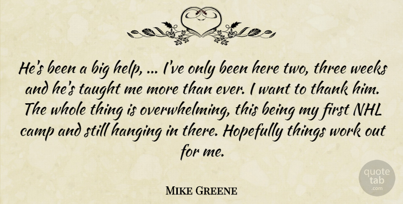 Mike Greene Quote About Camp, Hanging, Hopefully, Taught, Thank: Hes Been A Big Help...