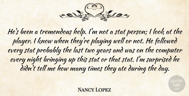 Nancy Lopez Quote About Ate, Bringing, Computer, Followed, Last: Hes Been A Tremendous Help...