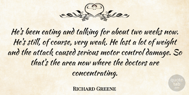 Richard Greene Quote About Area, Attack, Caused, Control, Doctors: Hes Been Eating And Talking...