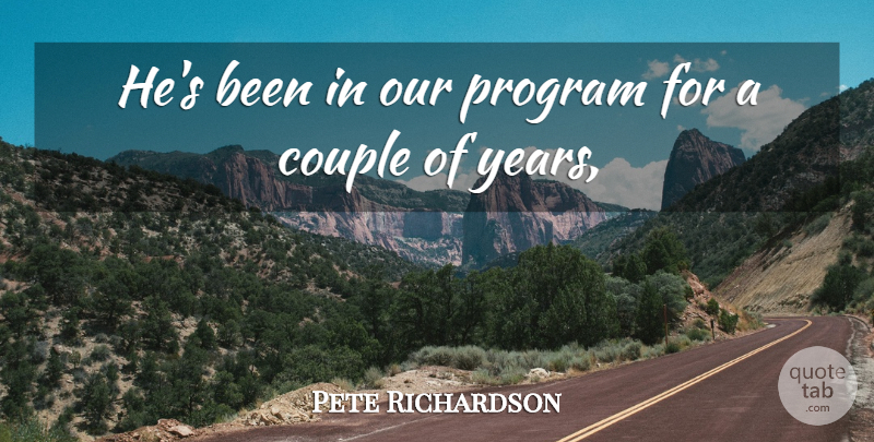 Pete Richardson Quote About Couple, Program: Hes Been In Our Program...