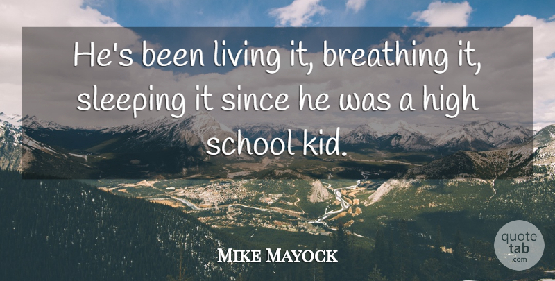 Mike Mayock Quote About Breathing, High, Living, School, Since: Hes Been Living It Breathing...