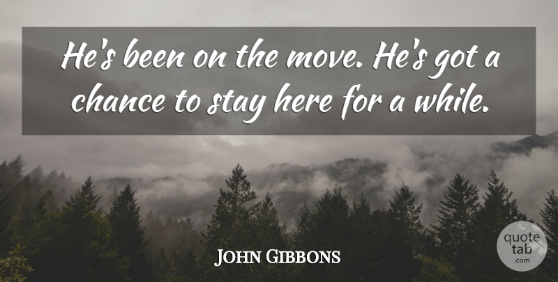 John Gibbons Quote About Chance, Stay: Hes Been On The Move...